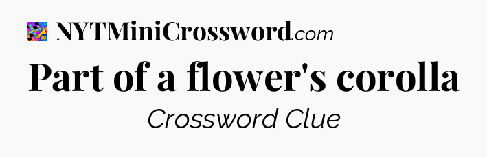 Part of a flower's corolla Crossword Clue
