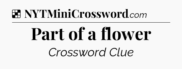 Solution: Part of a flower - NYT Crossword