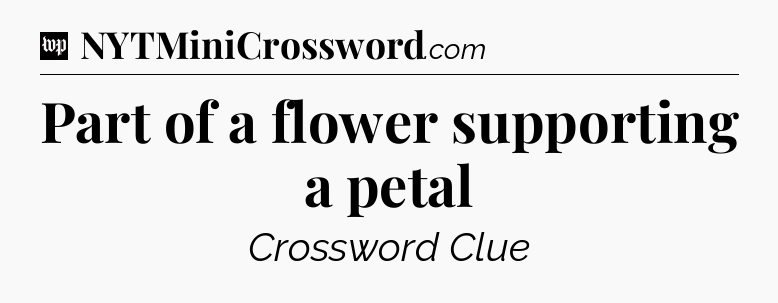 Part of a flower supporting a petal Crossword Clue