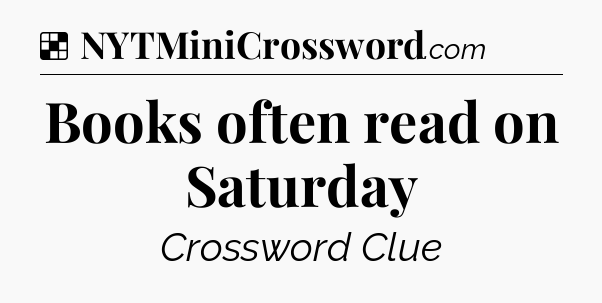 Solution: Books often read on Saturday - NYT Crossword