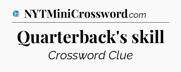 Quarterback's skill Crossword Clue