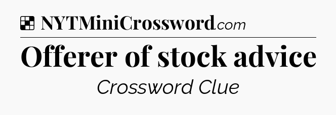 Solution: Offerer of stock advice - NYT Crossword