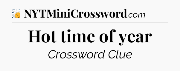 Hot time of year - 7 Little Words