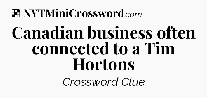 Solution: Canadian business often connected to a Tim Hortons - NYT Crossword