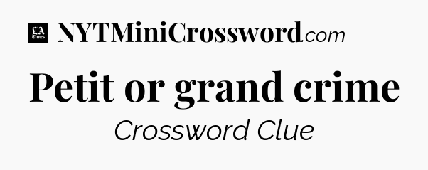 Petit or grand crime - LA Times Crossword