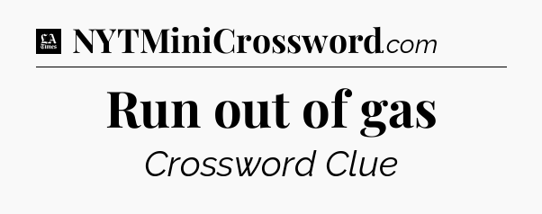 Run out of gas - LA Times Crossword