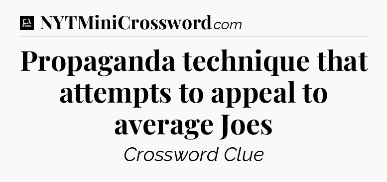 Propaganda technique that attempts to appeal to average Joes - LA Times Crossword