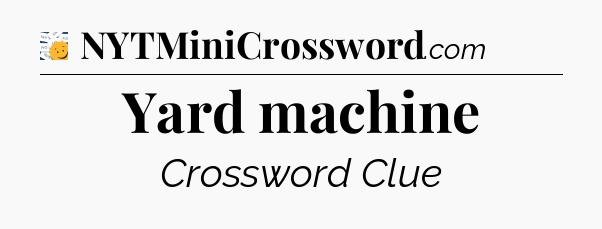 Yard machine - 7 Little Words