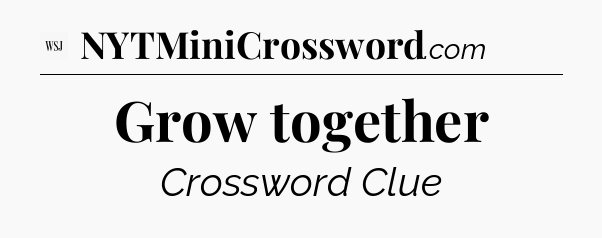 Grow together - WSJ Crossword