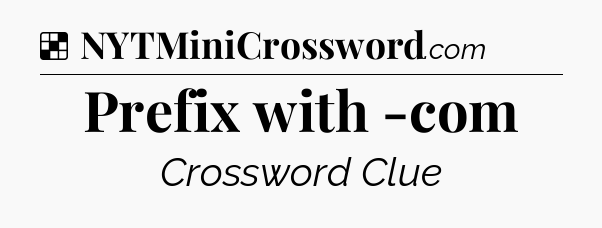 Solution: Prefix with -com - NYT Crossword