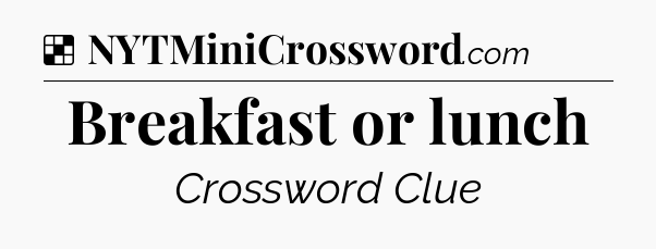 Solution: Breakfast or lunch - NYT Crossword