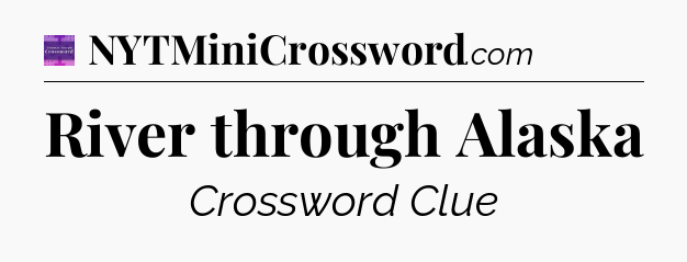 River through Alaska - Thomas Joseph Crossword