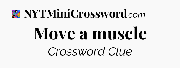 Move a muscle Crossword Clue