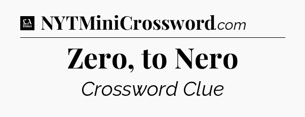 Zero, to Nero - LA Times Crossword