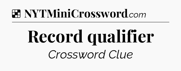Solution: Record qualifier - NYT Crossword
