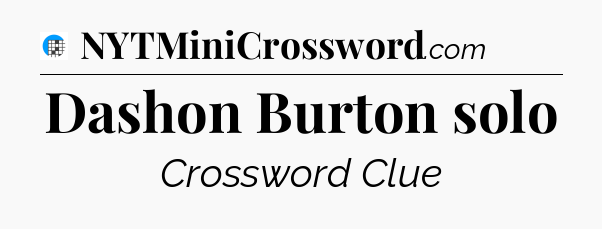 Dashon Burton solo Crossword Clue