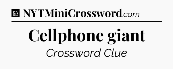 Cellphone giant - LA Times Crossword