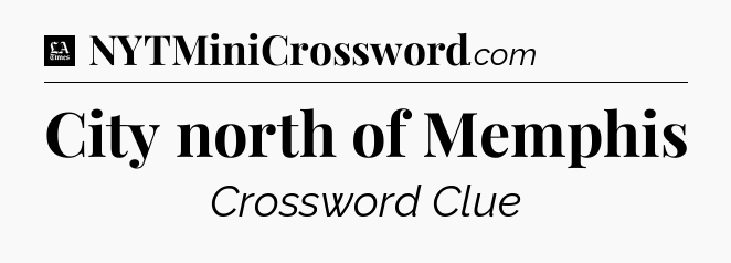 City north of Memphis - LA Times Crossword
