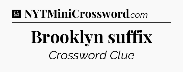 Brooklyn suffix - LA Times Crossword