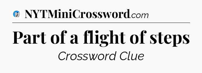 Part of a flight of steps Crossword Clue