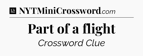 Part of a flight - LA Times Crossword