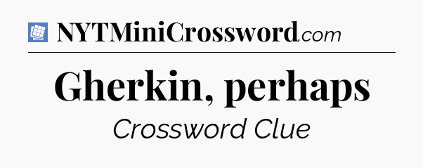 Gherkin, perhaps Puzzle Page Crossword Clue