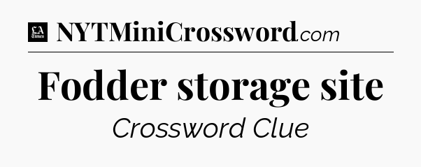 Fodder storage site - LA Times Crossword