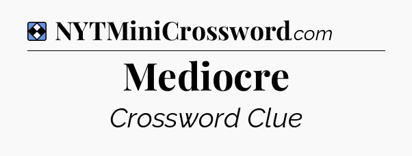 Solution: Mediocre - NYT Mini Crossword