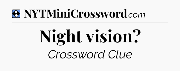 Solution: Night vision - NYT Mini Crossword