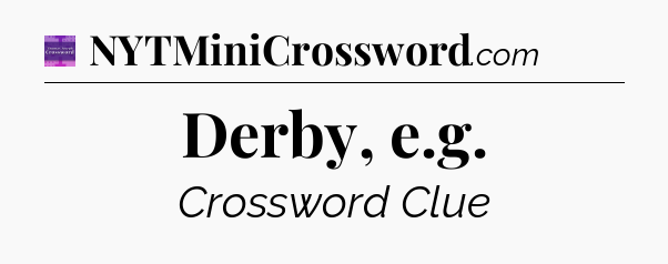 Derby, e.g - Thomas Joseph Crossword