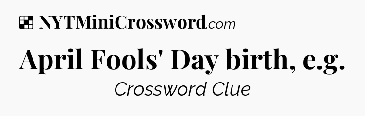 Solution: April Fools' Day birth, e.g - NYT Crossword