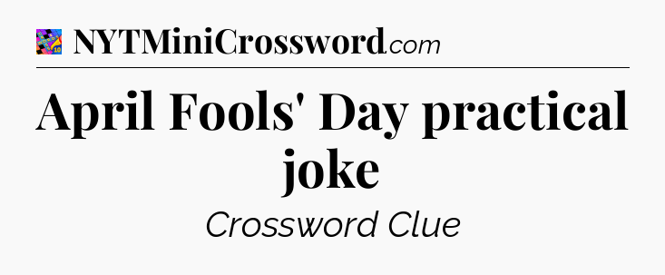 April Fools' Day practical joke Crossword Clue