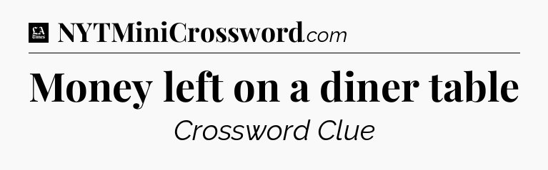 Money left on a diner table - LA Times Crossword