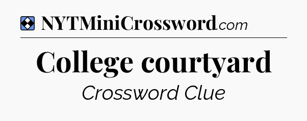 Solution: College courtyard - NYT Mini Crossword