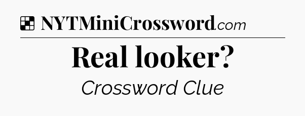 Solution: Real looker - NYT Crossword