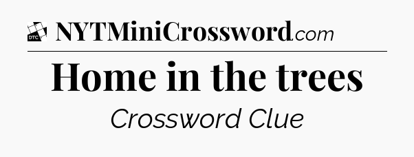 Home in the trees - Daily Themed Classic Crossword