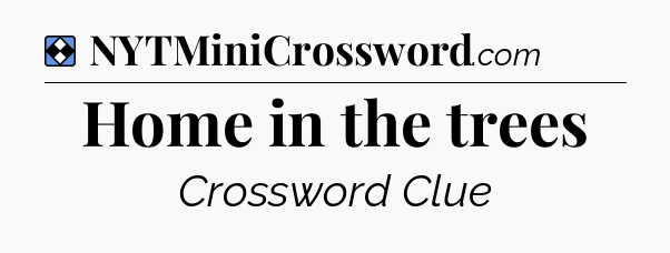 Solution: Home in the trees - NYT Mini Crossword