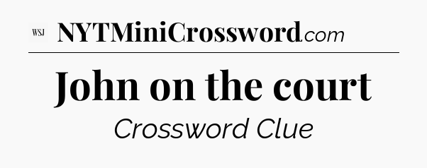 John on the court - WSJ Crossword