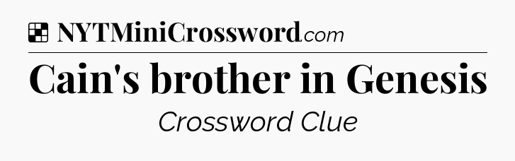 Solution: Cain's brother in Genesis - NYT Crossword
