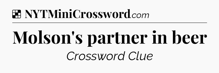 Solution: Molson's partner in beer - NYT Crossword