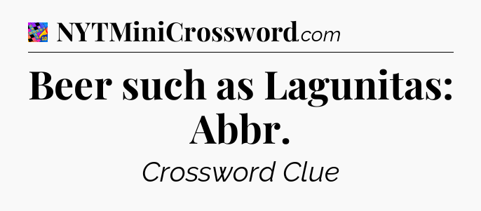 Beer such as Lagunitas: Abbr Crossword Clue