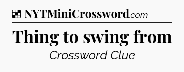 Solution: Thing to swing from - NYT Crossword