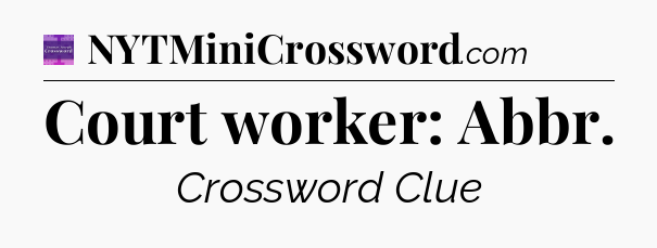 Court worker: Abbr - Thomas Joseph Crossword
