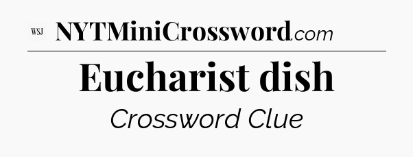 Eucharist dish - WSJ Crossword