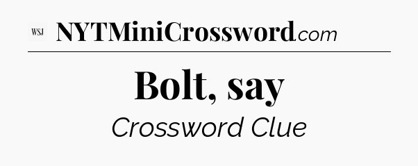 Bolt, say - WSJ Crossword