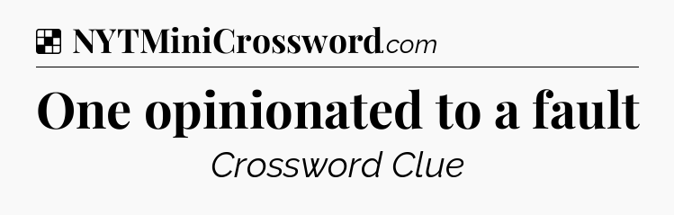 Solution: One opinionated to a fault - NYT Crossword