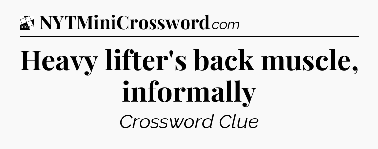 Heavy lifter's back muscle, informally - Daily Themed Classic Crossword