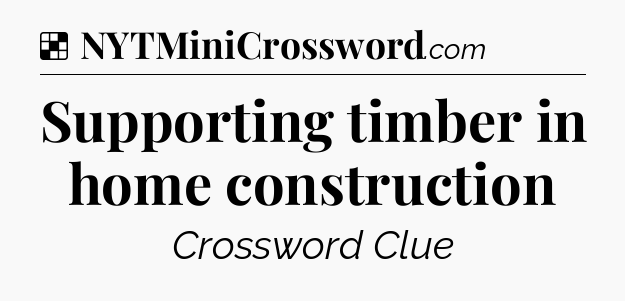 Solution: Supporting timber in home construction - NYT Crossword