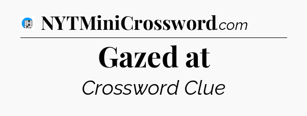 Gazed at Crossword Clue