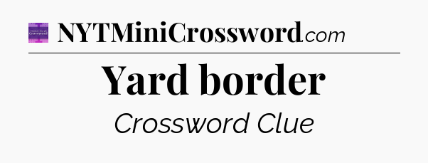 Yard border - Thomas Joseph Crossword